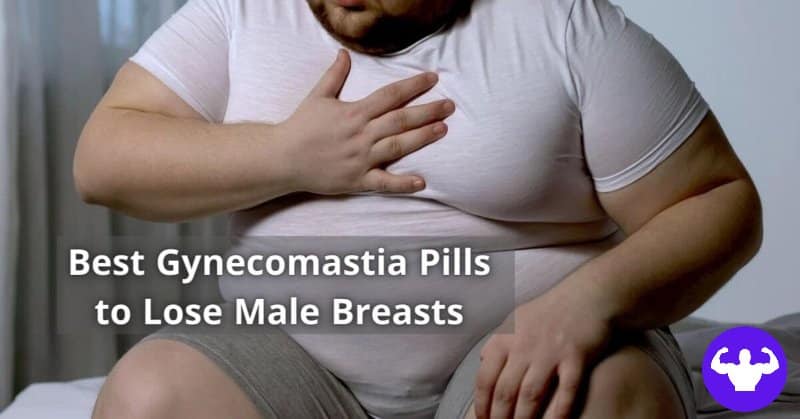 Best Gynecomastia Pills to Lose Male Breasts - Best Gyno Pill